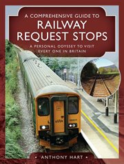 COMPREHENSIVE GUIDE TO RAILWAY REQUEST STOPS : a personal odyssey to visit every one in britain cover image
