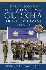 HISTORICAL RECORD OF THE QUEEN'S OWN GURKHA LOGISTIC REGIMENT, 1958-2018 cover image