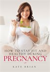 How to stay fit and healthy during pregnancy cover image