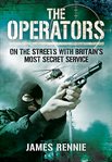 The operators : on the streets with Britainʹs most secret service cover image