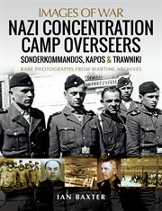 Nazi concentration camp overseers : Sonderkommandos, Kapos & Trawniki - rare photographs from wartime archives cover image