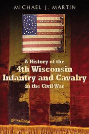 History of the 4th wisconsin infantry and cavalry in the american civil war cover image