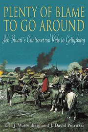 Plenty of blame to go around. Jeb Stuart's Controversial Ride to Gettysburg cover image