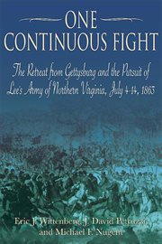 One continuous fight. The Retreat from Gettysburg and the Pursuit of Lee's Army of Northern Virginia, July 4-14, 1863 cover image