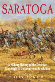 Saratoga. A Military History of the Decisive Campaign of the American Revolution cover image