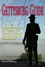 Complete gettysburg guide. Walking & Driving Tours of the Battlefield, Town, Cemeteries, Field Hospital Sites, & other Topics cover image