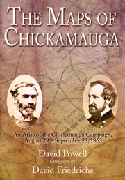 Maps of chickamauga. An Atlas of the Chickamauga Campaign, Including the Tullahoma Operations, June 22 - September 23, 18 cover image