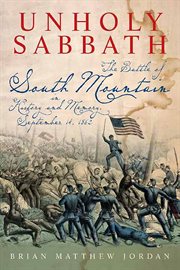 Unholy sabbath. The Battle of South Mountain in History and Memory, September 14, 1862 cover image