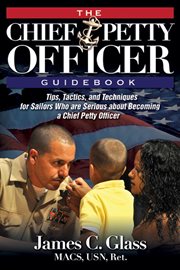 The ultimate chief petty officer guidebook. Tips, Tactics, and Techniques for Sailors Who are Serious about Becoming a Chief Petty Officer cover image