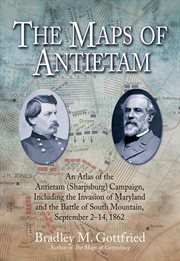 The Maps of Antietam. An Atlas of the Antietam (Sharpsburg) Campaign, Including the Invasion of Maryland and the Battle of South Mountain, September 2-14, 1862 cover image