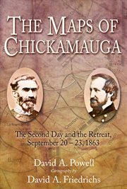 The maps of chickamauga. The Second Day and the Retreat, September 20 – 23, 1863 cover image