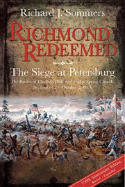Richmond redeemed. The Siege at Petersburg, The Battles of Chaffin's Bluff & Poplar Spring Church, Sept 29 - Oct 2, 186 cover image
