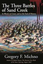 The three battles of Sand Creek : in blood, in court, and as the end of history cover image