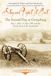 Stay and Fight it Out : The Second Day at Gettysburg, July 2, 1863, Culp's Hill and the North End of the Battlefield. Emerging Civil War cover image