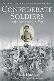Confederate soldiers in the American Civil War : facts and photos for readers of all ages cover image