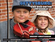 Gettysburg : kids who did the impossible! cover image