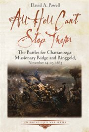 All hell can't stop them : the battles for Chattanooga-Missionary Ridge and Ringgold, November 24-27, 1863 cover image