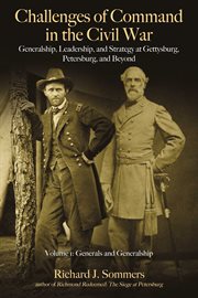 Challenges of command in the Civil War : generalship, leadership, and strategy at Gettysburg, Petersburg, and beyond cover image