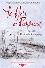 To Hell or Richmond : The 1862 Peninsula Campaign cover image