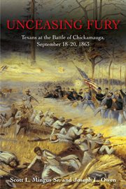 Unceasing fury : Texans at the Battle of Chickamauga, September 18-20, 1863 cover image