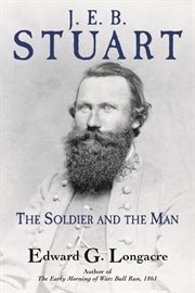 J. E. B. Stuart : The Soldier and the Man cover image