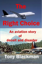 The right choice. An aviation story of deceit and disaster cover image