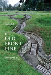 The old Front Line : the centenary of the Western Front in pictures cover image
