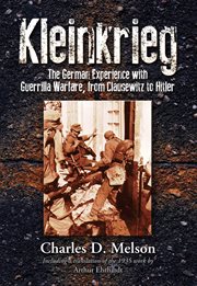 Kleinkrieg : the German experience with guerrilla warfare, from Clausewitz to Hitler cover image
