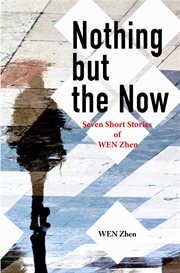 Nothing But the Now : Seven Short Stories cover image