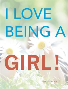 Cover image for I Love Being a Girl