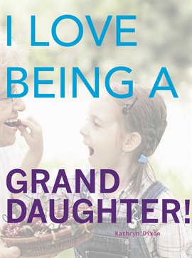 Cover image for I Love Being a Granddaughter!