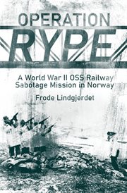 Operation RYPE : A WWII OSS Railway Sabotage Mission in Norway cover image