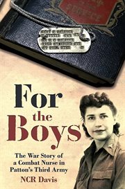 For the Boys : The War Story of a Combat Nurse in Patton's Third Army cover image
