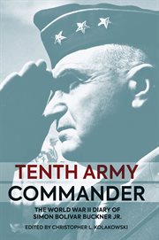 Tenth Army Commander : The World War II Diary of Simon Bolivar Buckner Jr cover image