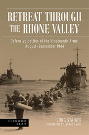 Retreat through the Rhone Valley : Defensive battles of the Nineteenth Army, August–September 1944 cover image