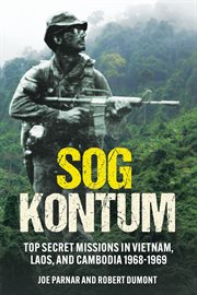 Sog kontum : Top Secret Missions in Vietnam, Laos, and Cambodia, 1968–1969 cover image