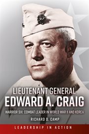 Lieutenant General Edward A. Craig : Warrior Six: Combat Leader in World War II and Korea cover image
