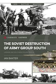 The Soviet Destruction of Army Group South : Ukraine and Southern Poland 1943-1945 cover image