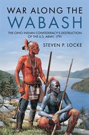 War Along the Wabash : The Ohio Indian Confederacy's Destruction of the US Army, 1792 cover image