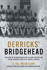 Derricks' Bridgehead : The History of the 92nd Division, 597th Field Artillery Battalion, and the Leadership Legacy of Col cover image