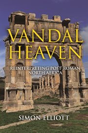 Vandal Heaven : Reinterpreting Post-Roman North Africa cover image