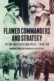 Flawed Commanders and Strategy in the Battles for Italy, 1943–45 cover image