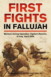 First Fights in Fallujah : Marines during Operation Vigilant Resolve, in Iraq, April 2004 cover image