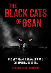 Black cats of Osan : U-2 spy plane escapades and calamities in Korea cover image