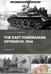 The East Pomeranian Offensive, 1945 : Destruction of German Forces in Pomerania and West Prussia cover image