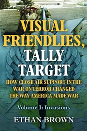 Visual Friendlies, Tally Target: How Close Air Support in the War on Terror Changed the Way Ameri cover image