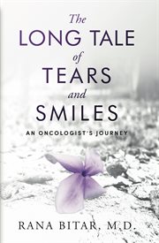 LONG TALE OF TEARS AND SMILES : an oncologist's journey cover image