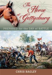 The horse at Gettysburg : prepared for the day of battle cover image