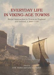 Everyday life in Viking-age towns : social approaches to towns in England and Ireland, c. 800-1100 cover image