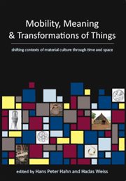Mobility, meaning and the transformations of things : [shifting contexts of material culture through time and space] cover image